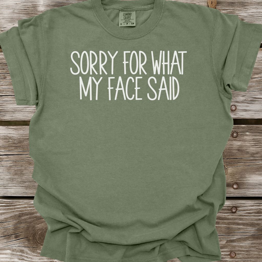 Sorry For What My Face Said T-Shirt
