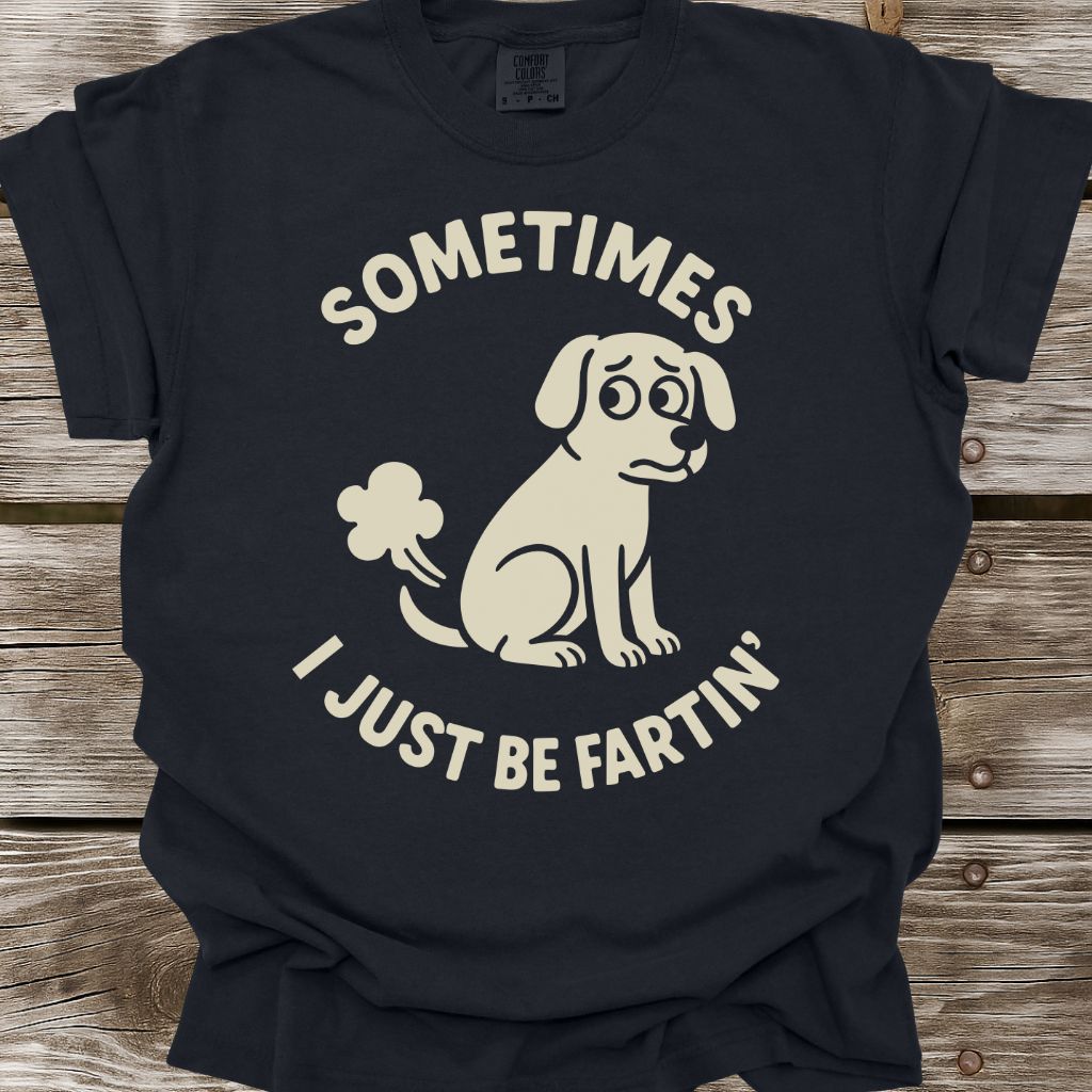 I Just Be Fartin' T-Shirt
