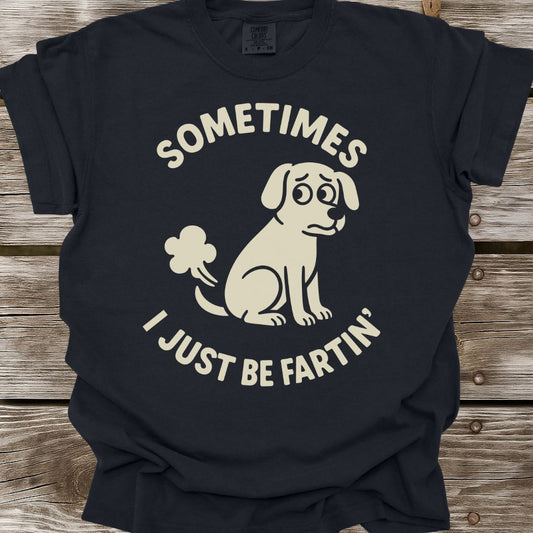 I Just Be Fartin' T-Shirt