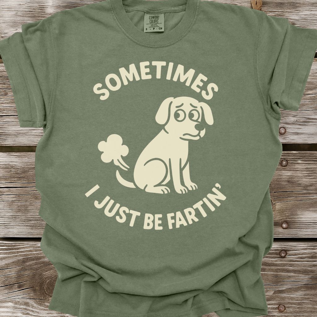 I Just Be Fartin' T-Shirt