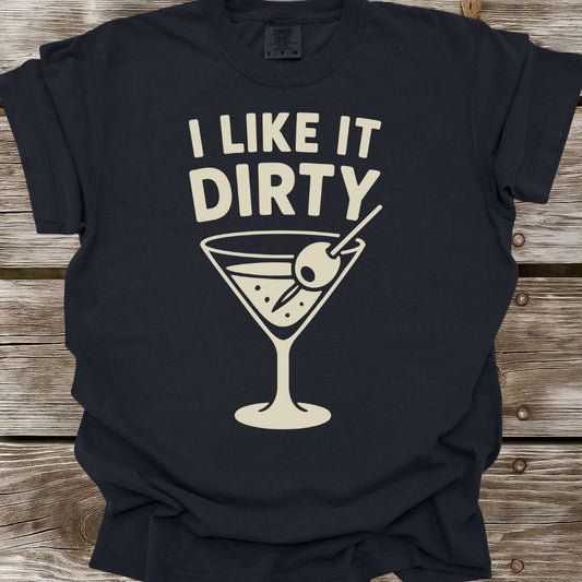 I Like It Dirty T-Shirt