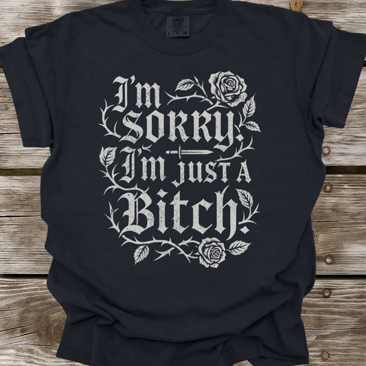 I'm Just A Bitch T-Shirt