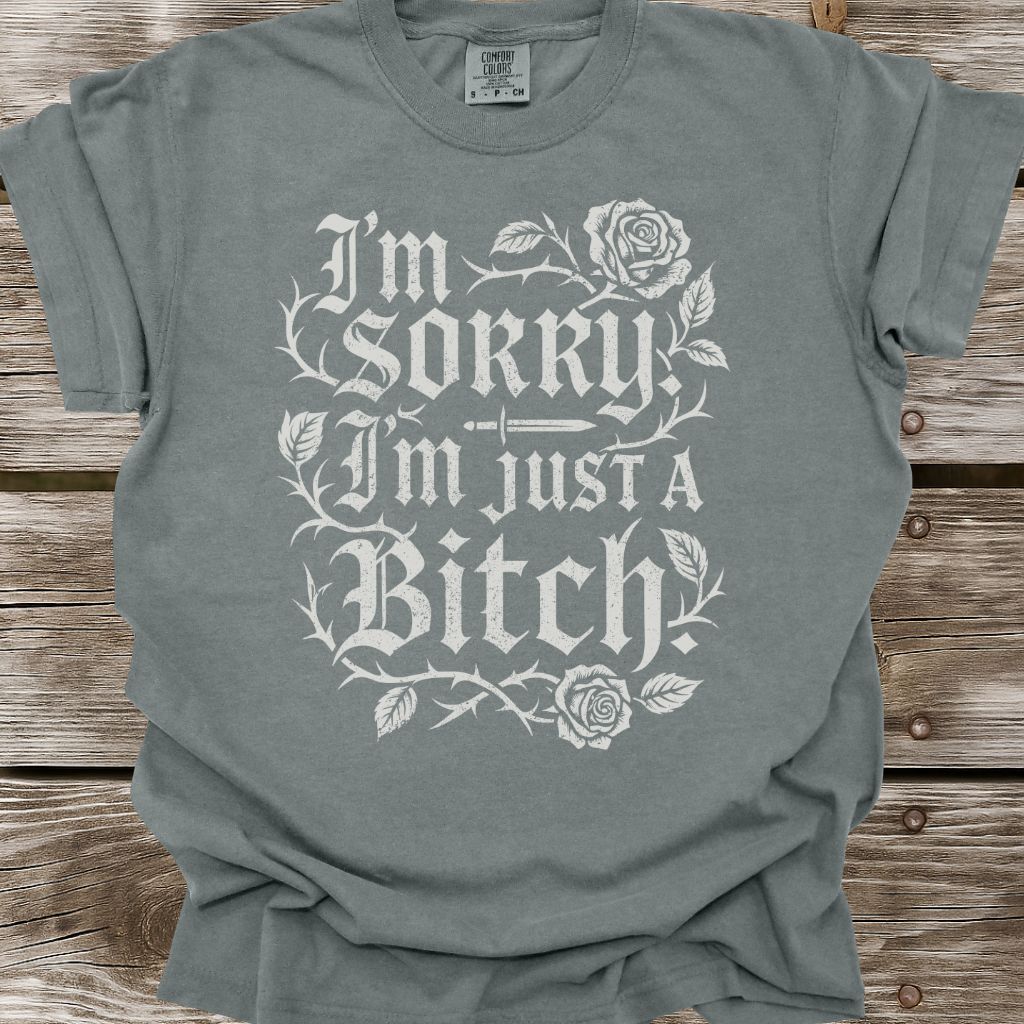 I'm Just A Bitch T-Shirt