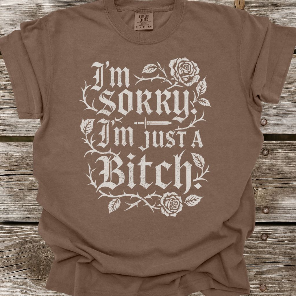 I'm Just A Bitch T-Shirt