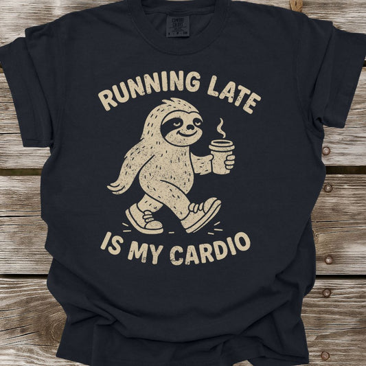 Running Late Is My Cardio T-Shirt