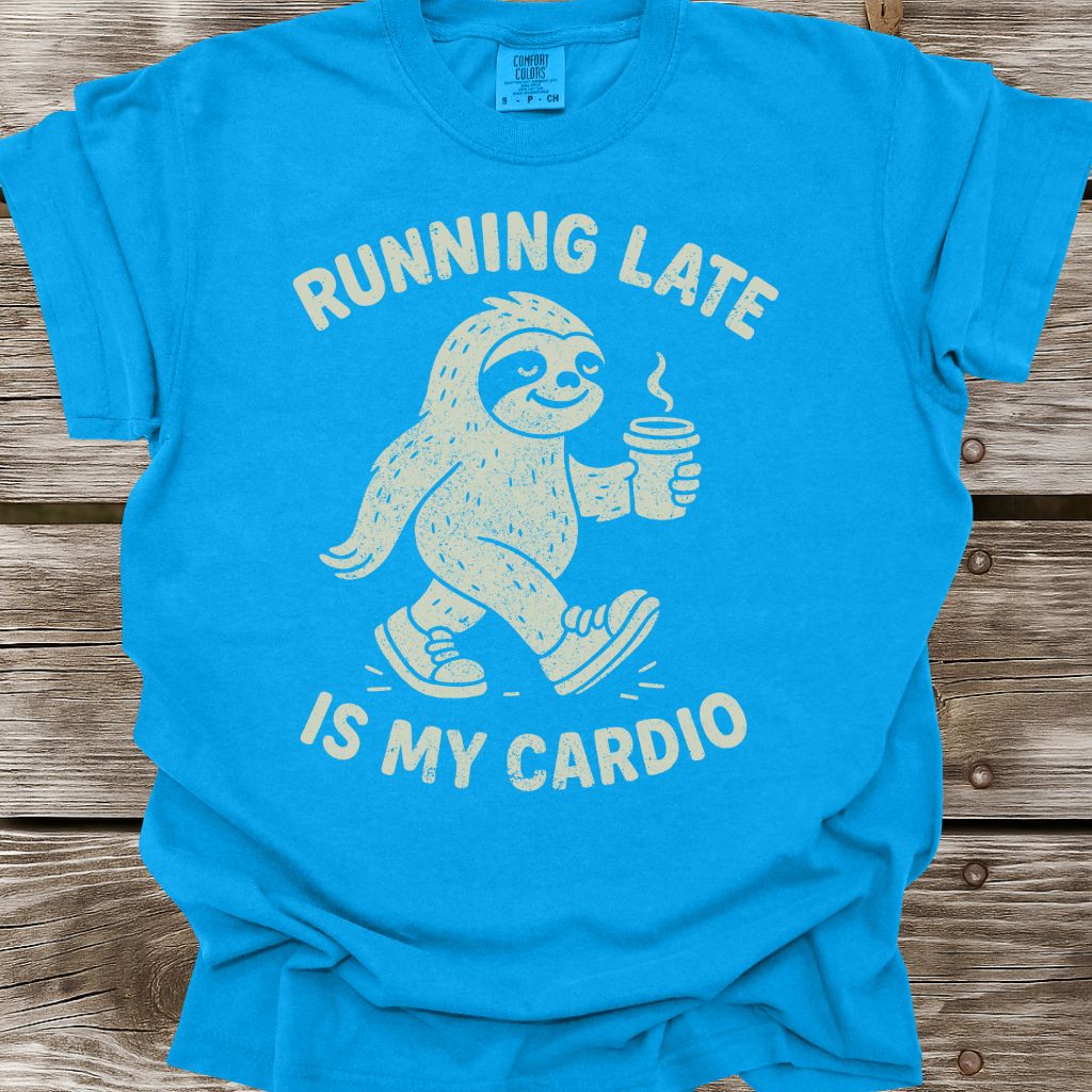 Running Late Is My Cardio T-Shirt