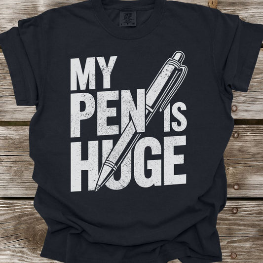 My Pen Is Huge T-Shirt