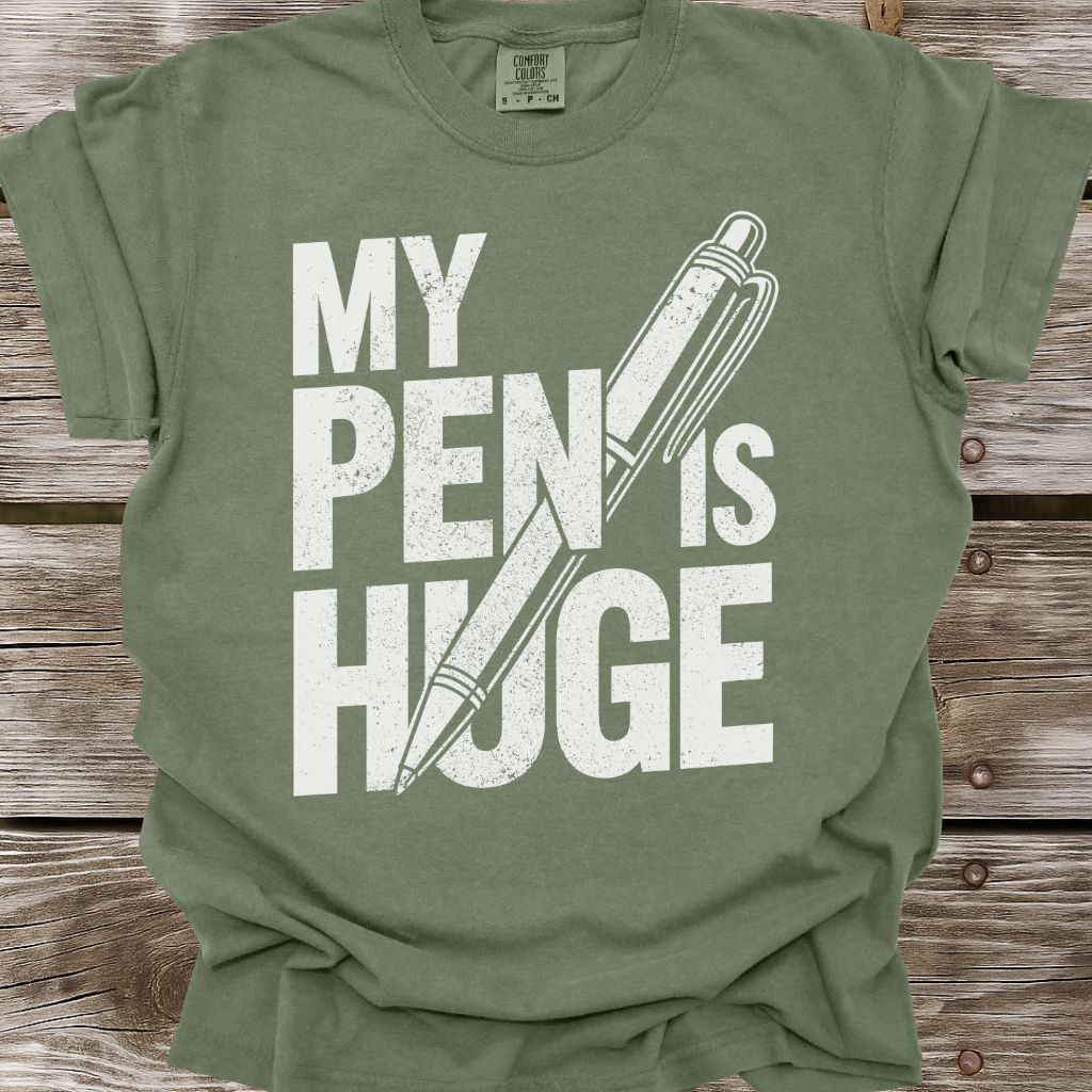 My Pen Is Huge T-Shirt