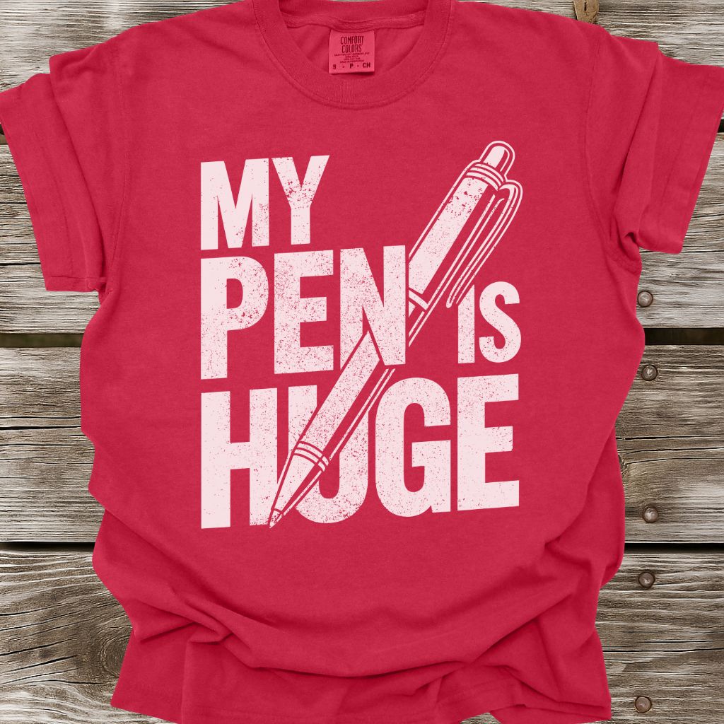 My Pen Is Huge T-Shirt