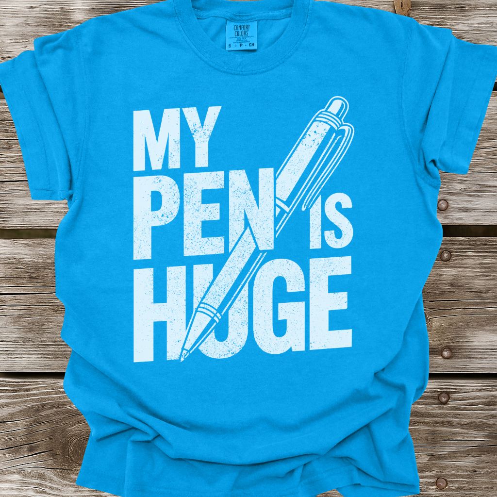 My Pen Is Huge T-Shirt