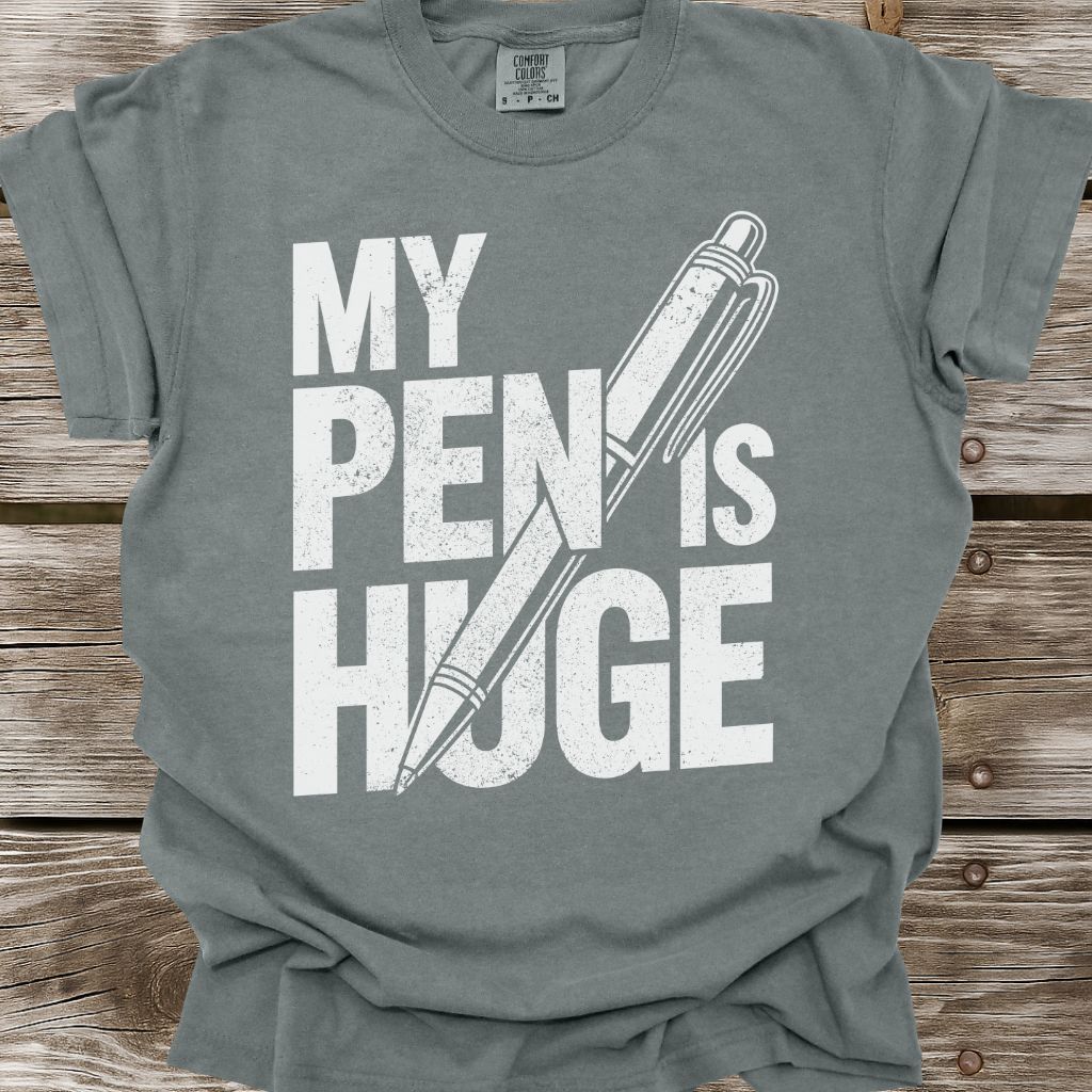 My Pen Is Huge T-Shirt