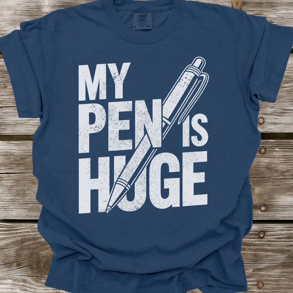 My Pen Is Huge T-Shirt