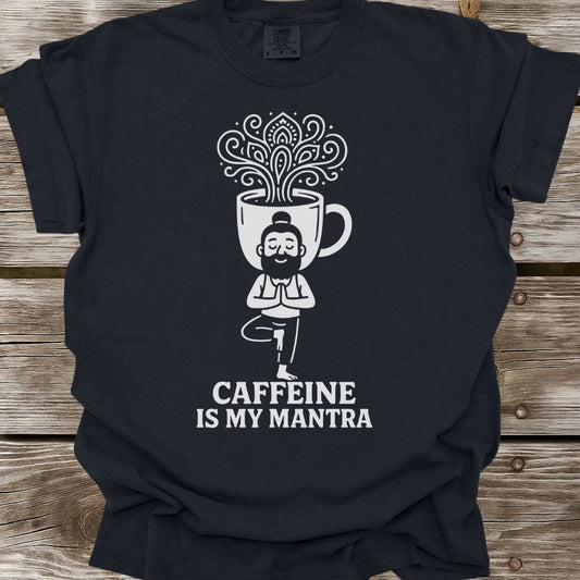 Caffeine Is My Mantra T-Shirt