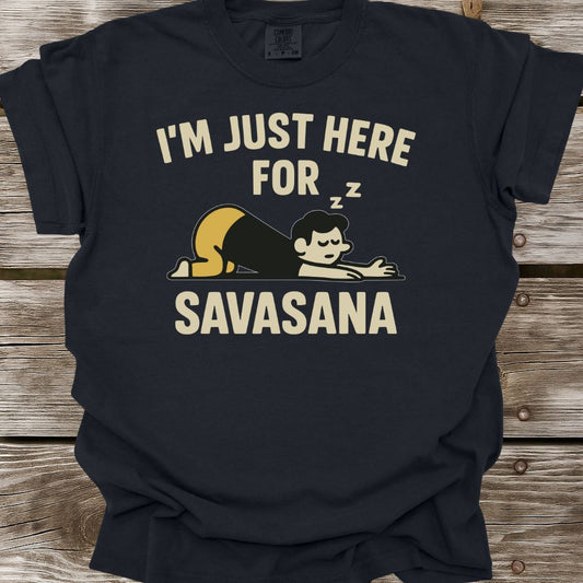 I'm Just Here For Savasana T-Shirt
