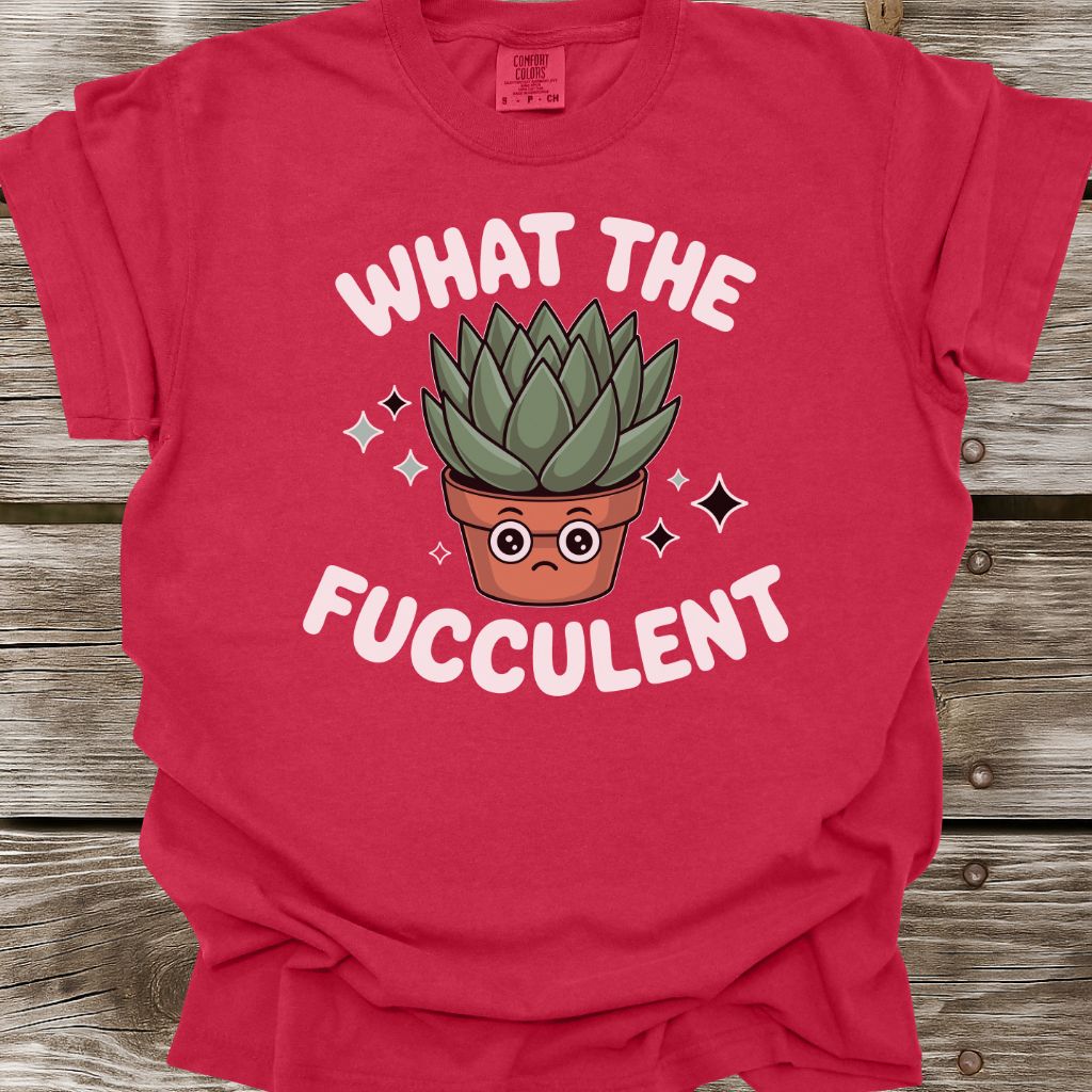 What The Fucculent T-Shirt