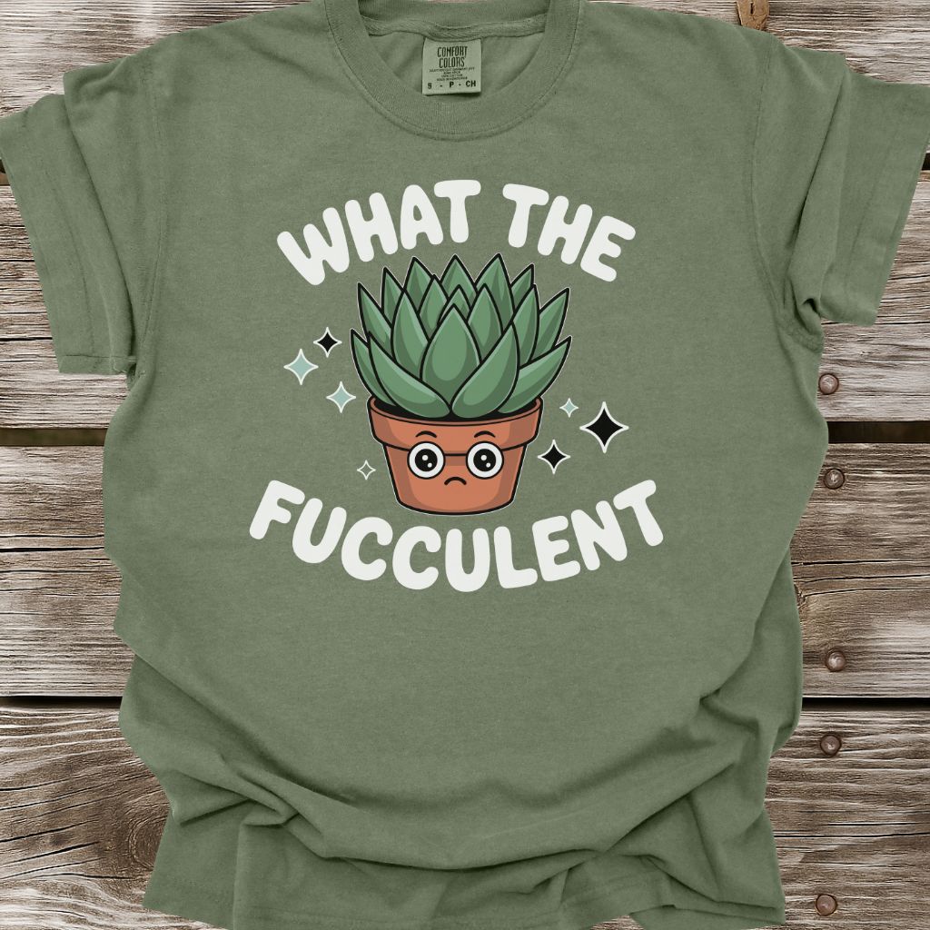 What The Fucculent T-Shirt