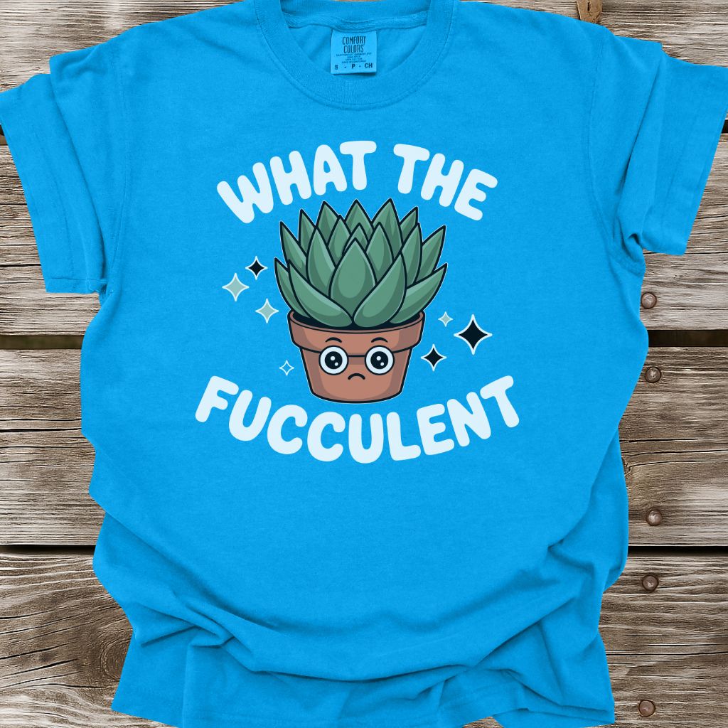 What The Fucculent T-Shirt