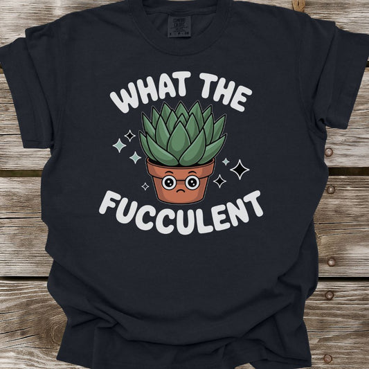 What The Fucculent T-Shirt