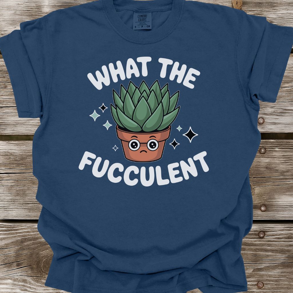 What The Fucculent T-Shirt