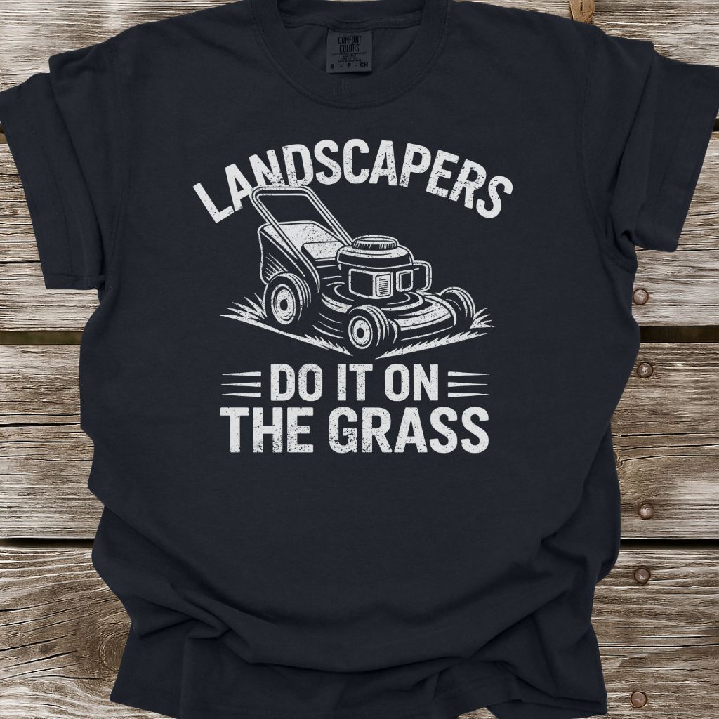 Landscapers Do It On The Grass T-Shirt