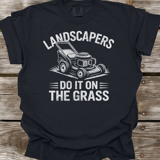 Landscapers Do It On The Grass T-Shirt