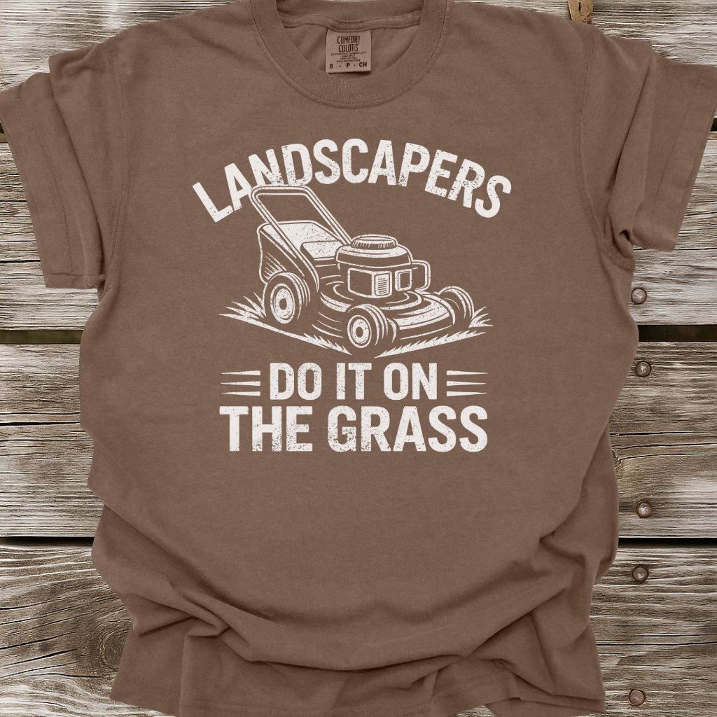 Landscapers Do It On The Grass T-Shirt