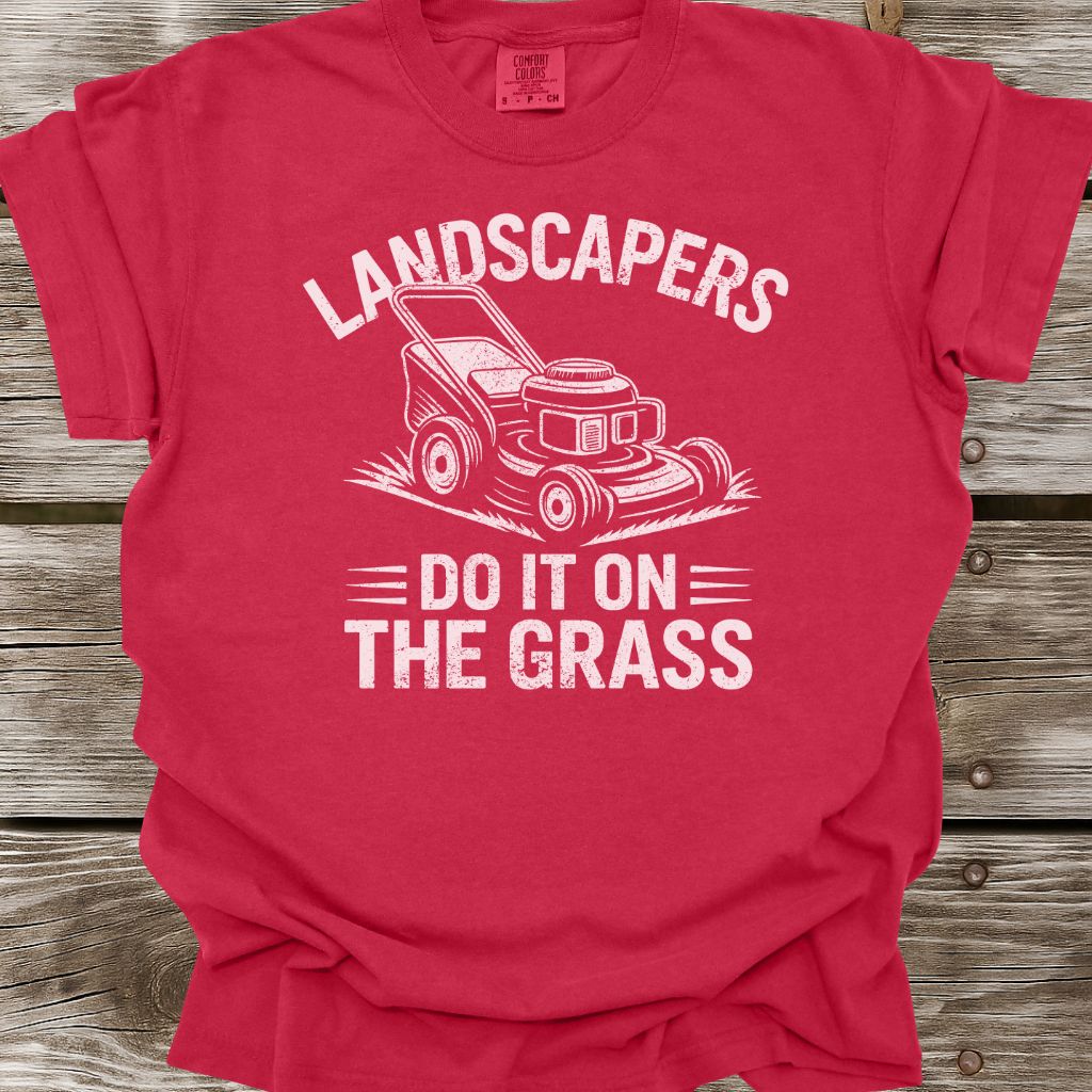 Landscapers Do It On The Grass T-Shirt