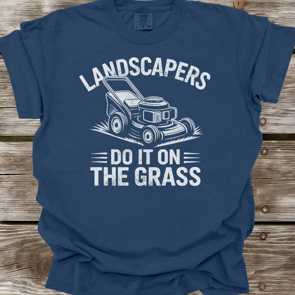Landscapers Do It On The Grass T-Shirt