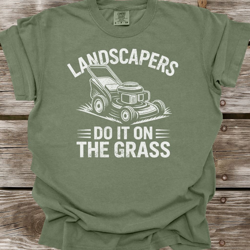 Landscapers Do It On The Grass T-Shirt