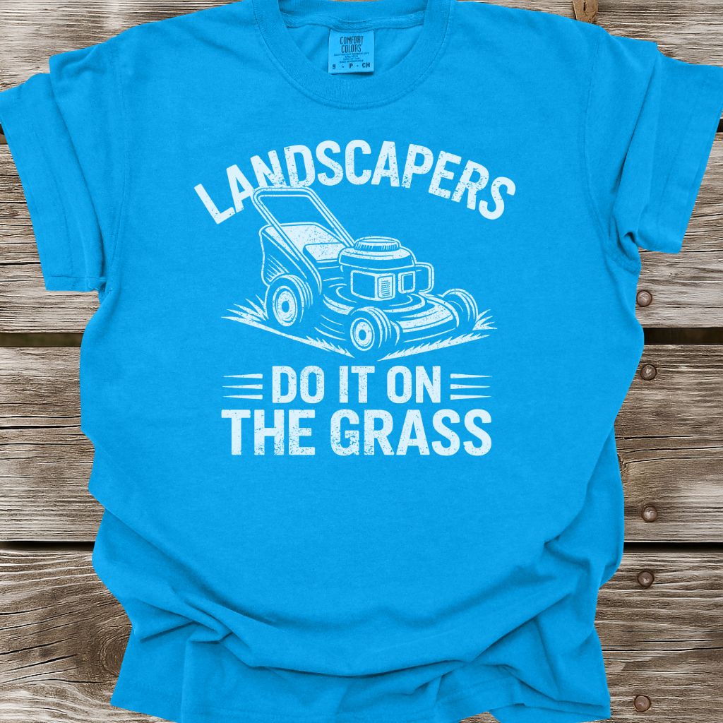 Landscapers Do It On The Grass T-Shirt