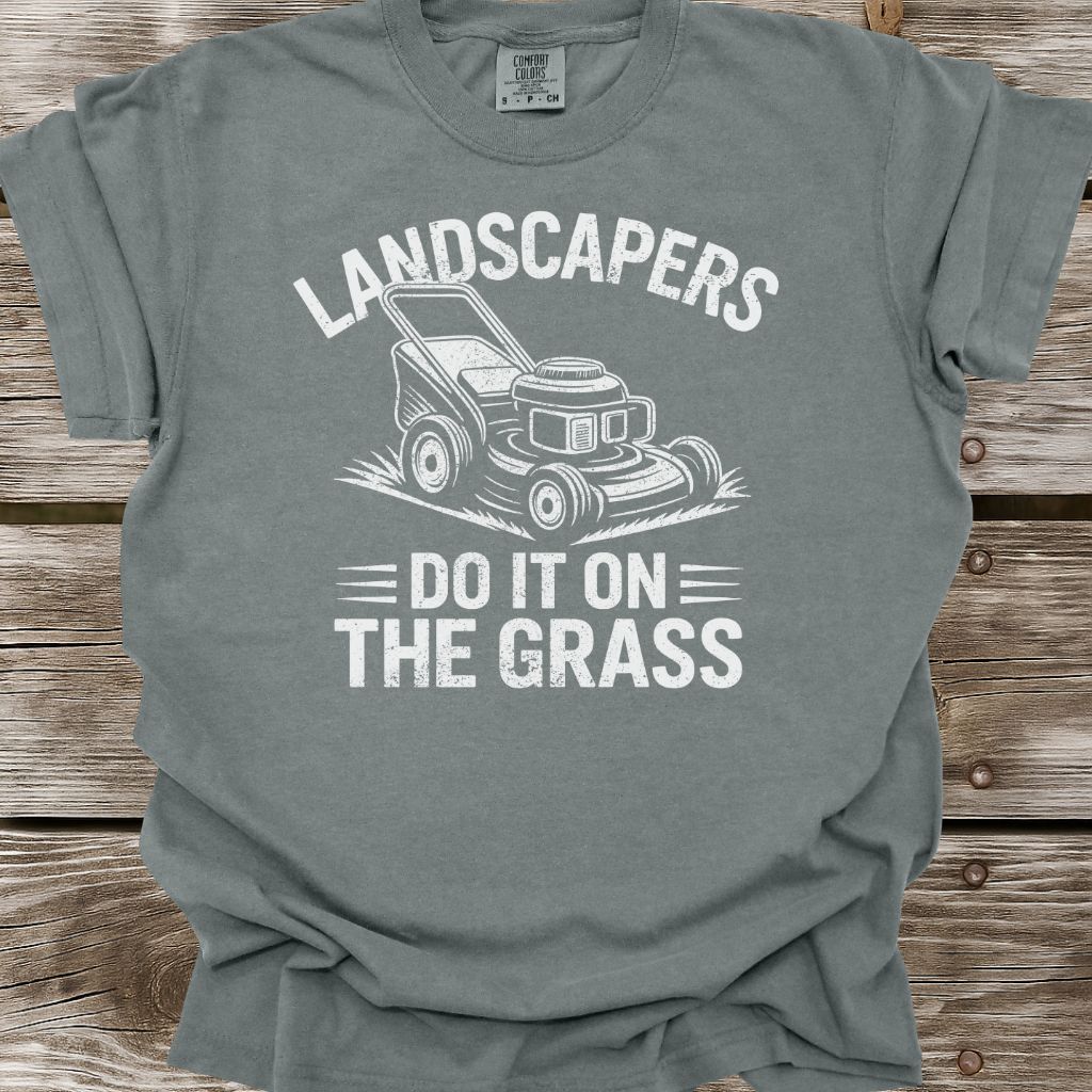 Landscapers Do It On The Grass T-Shirt