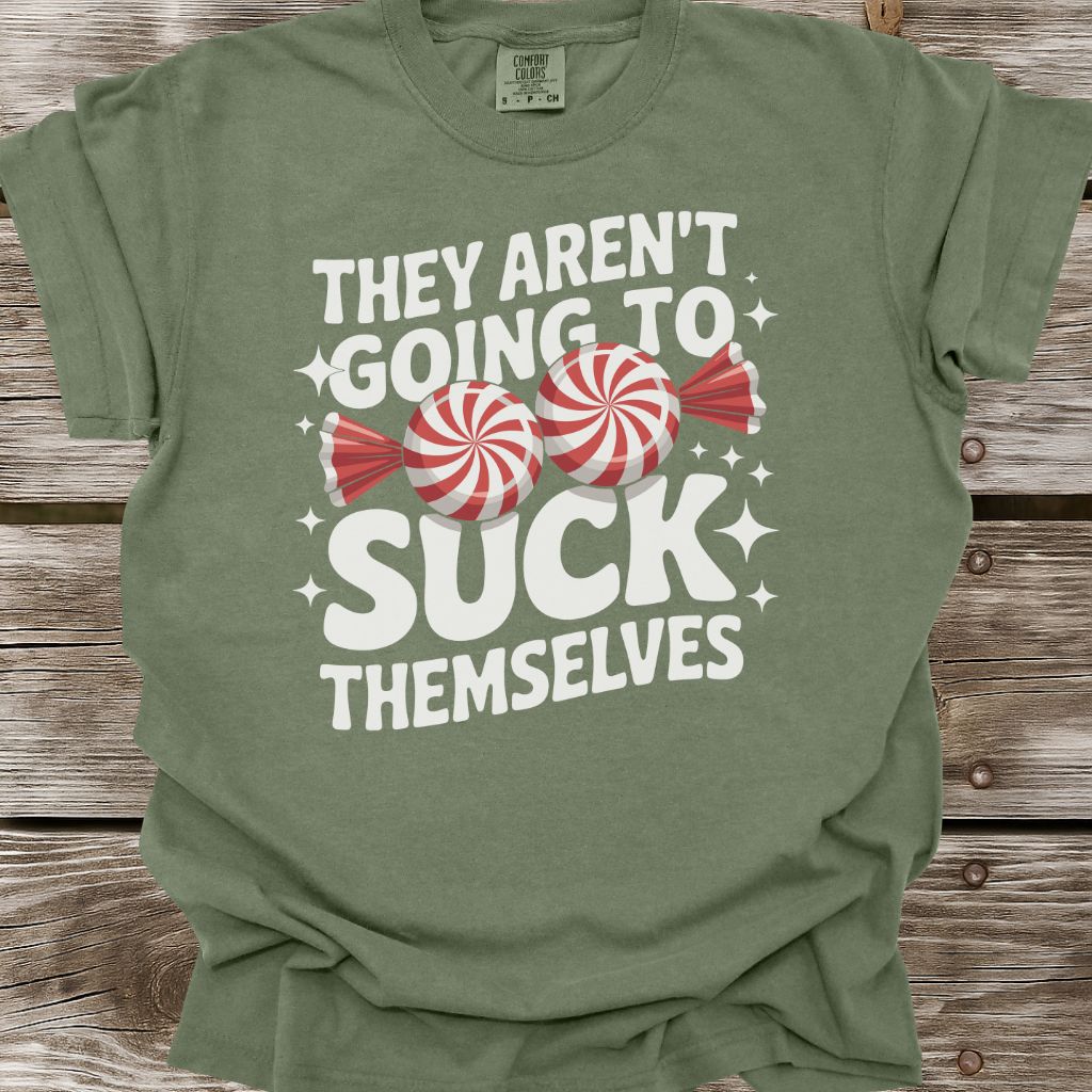 They Aren't Going To Suck Themselves T-Shirt