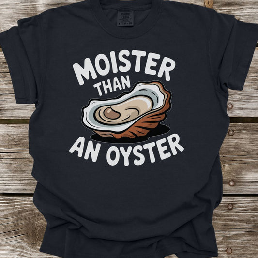 Moister Than An Oyster T-Shirt