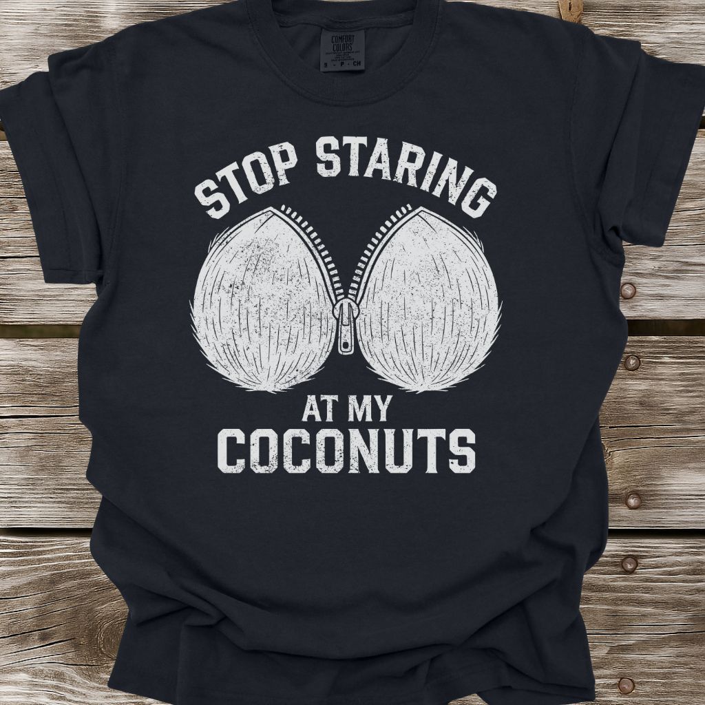 Stop Staring At My Coconuts T-Shirt