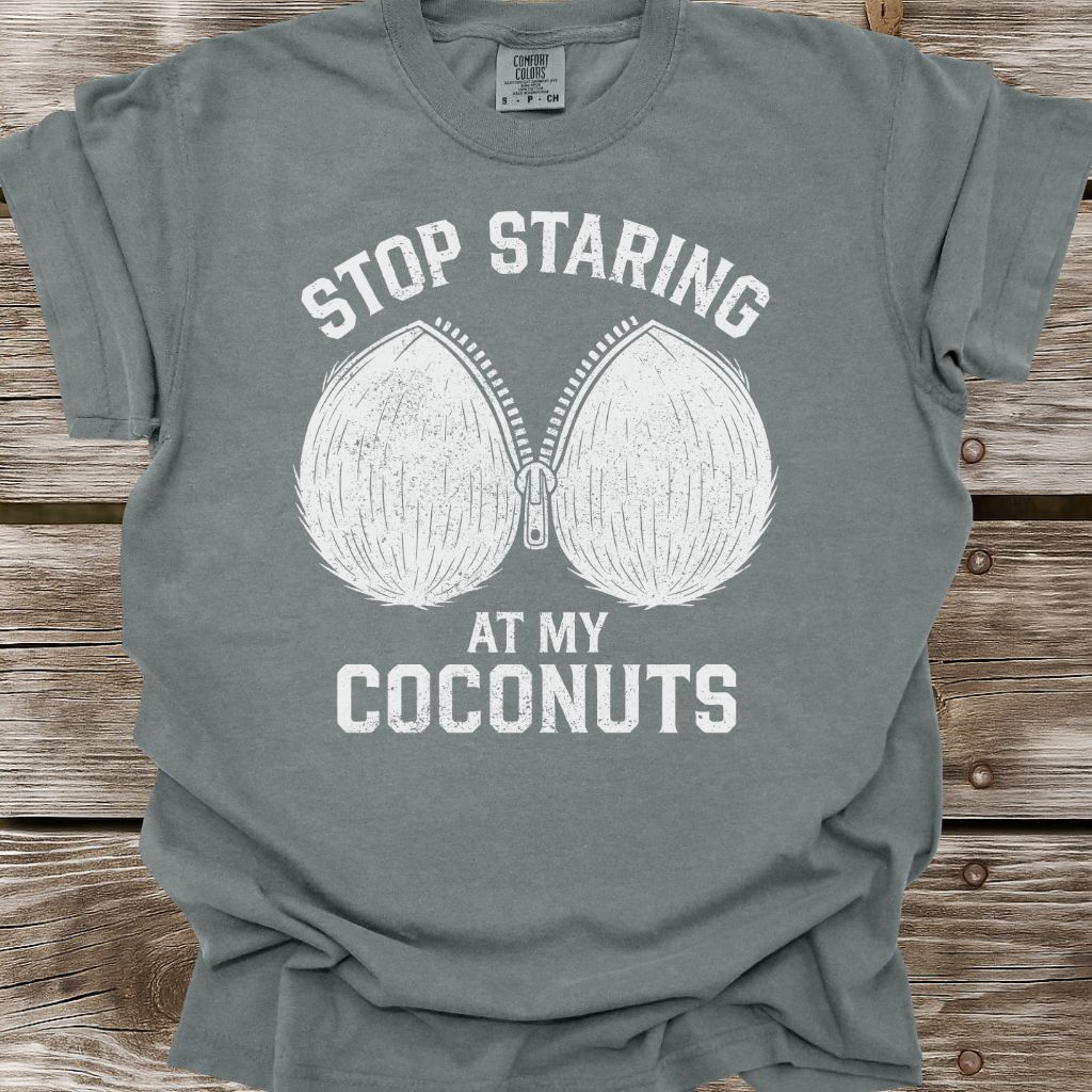 Stop Staring At My Coconuts T-Shirt