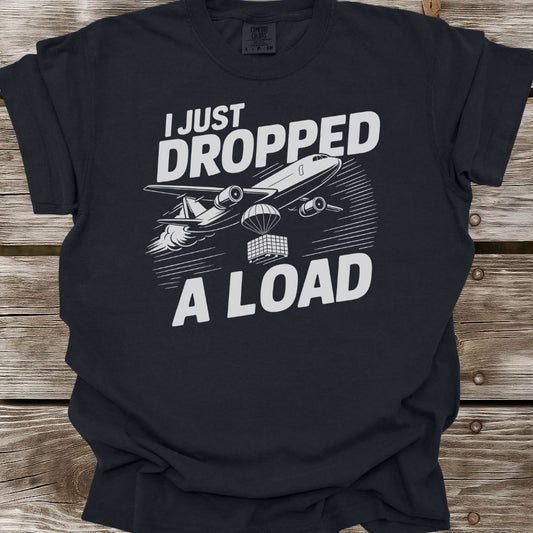 Dropped A Load T-Shirt