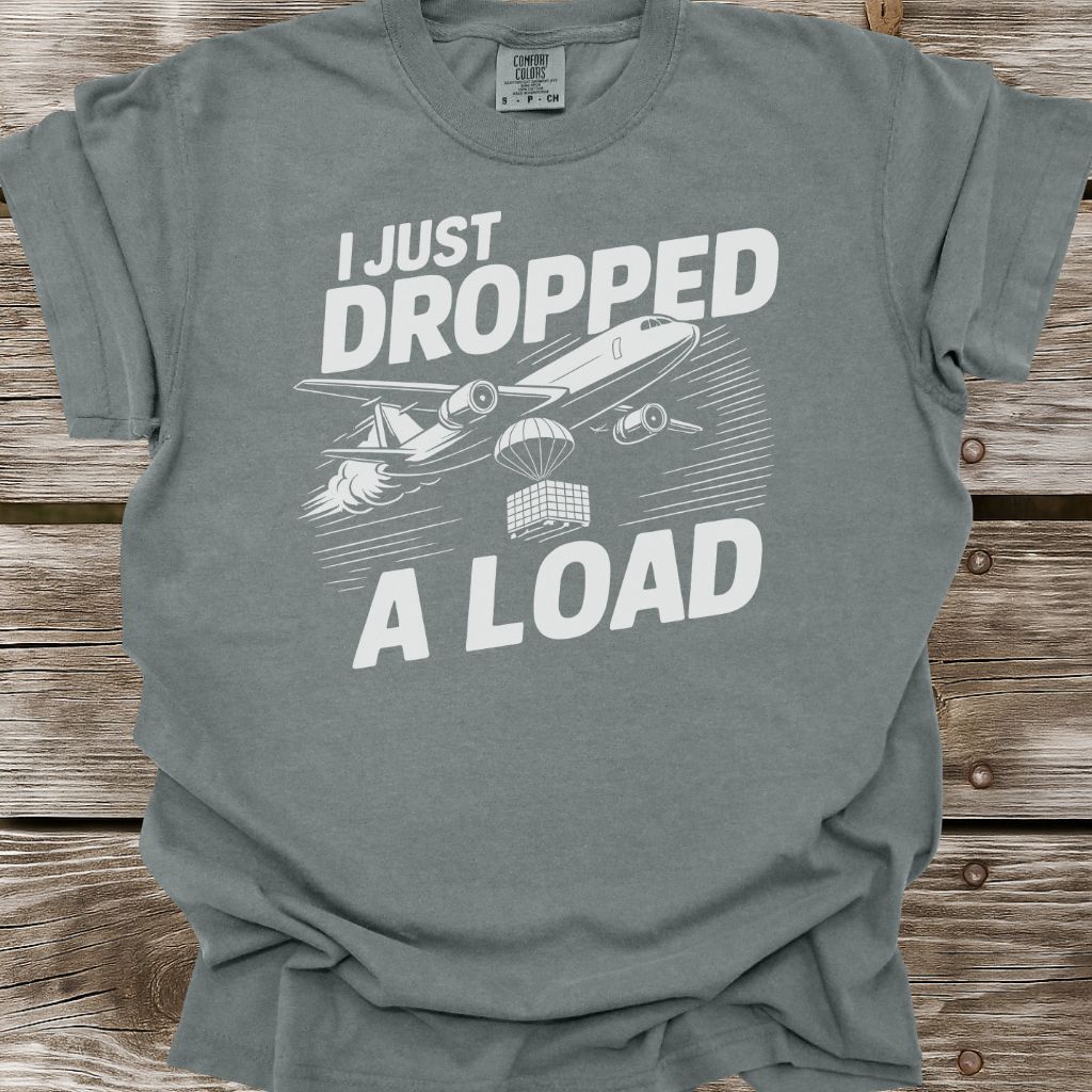 Dropped A Load T-Shirt