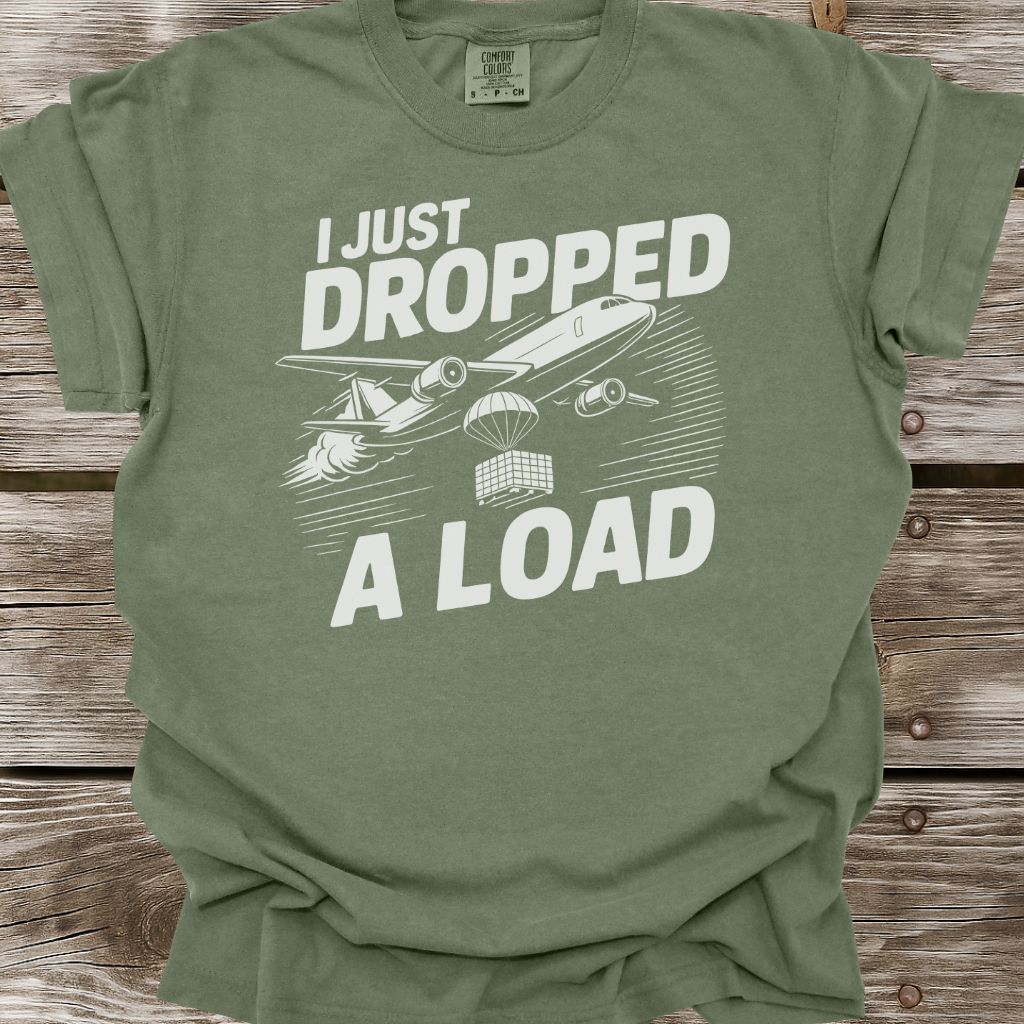Dropped A Load T-Shirt