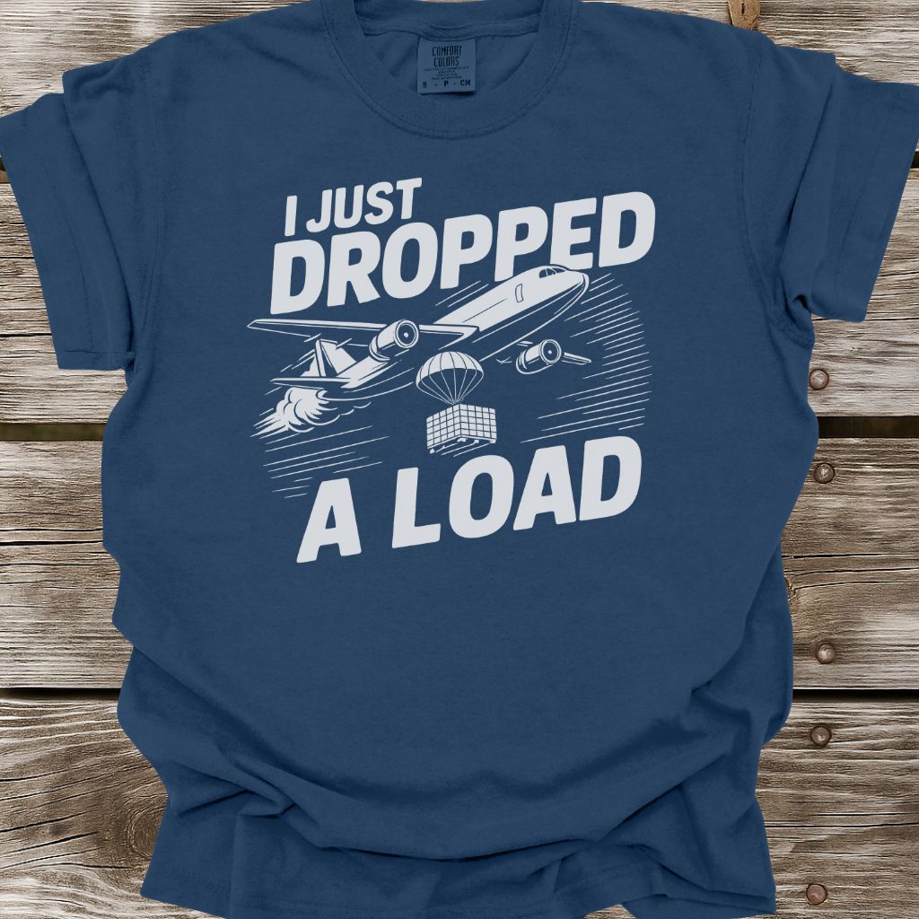 Dropped A Load T-Shirt
