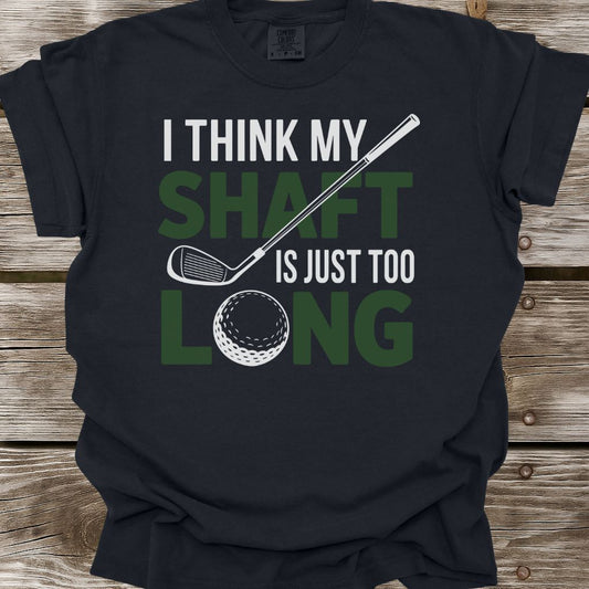 My Shaft Is Just Too Long T-Shirt