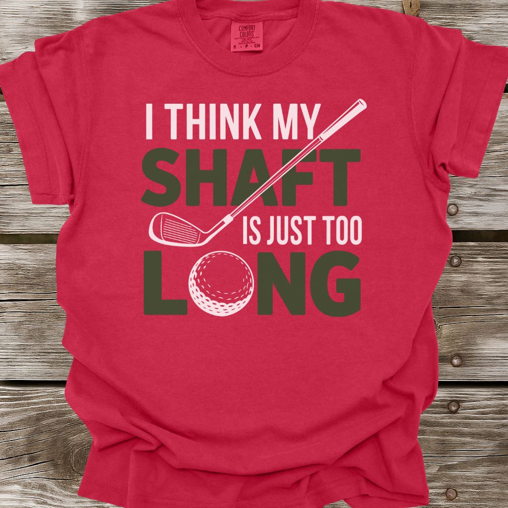 My Shaft Is Just Too Long T-Shirt