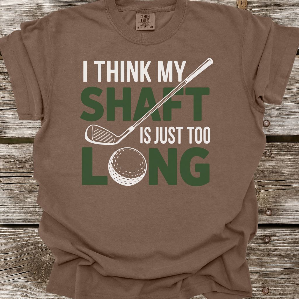 My Shaft Is Just Too Long T-Shirt