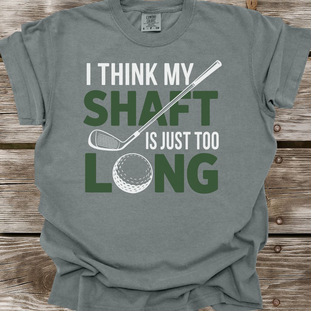 My Shaft Is Just Too Long T-Shirt