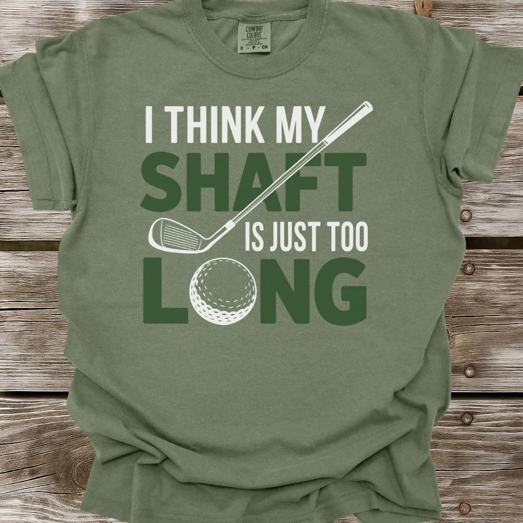 My Shaft Is Just Too Long T-Shirt
