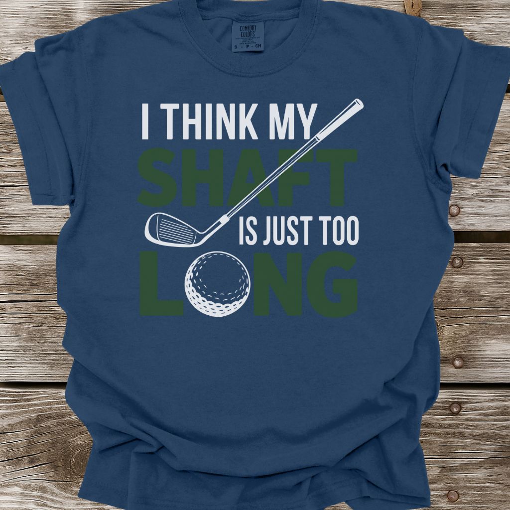 My Shaft Is Just Too Long T-Shirt