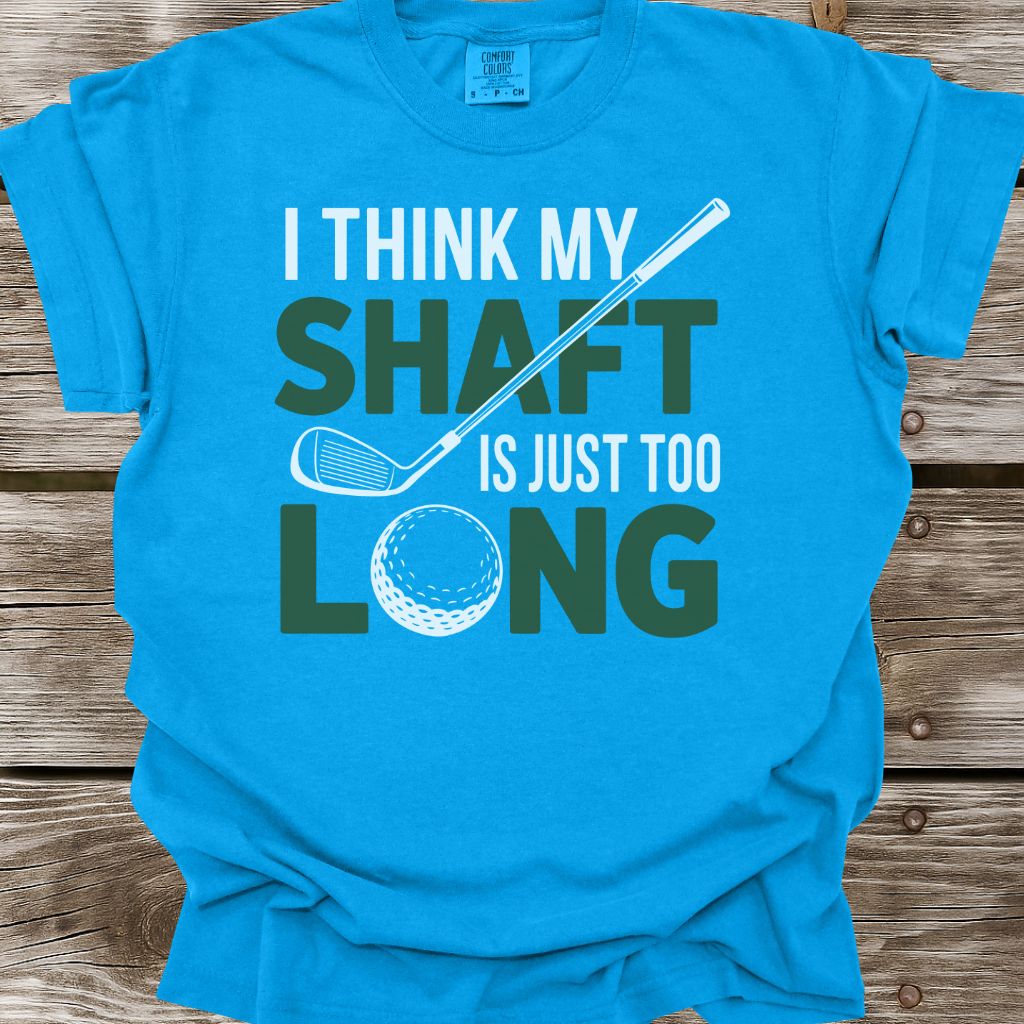 My Shaft Is Just Too Long T-Shirt