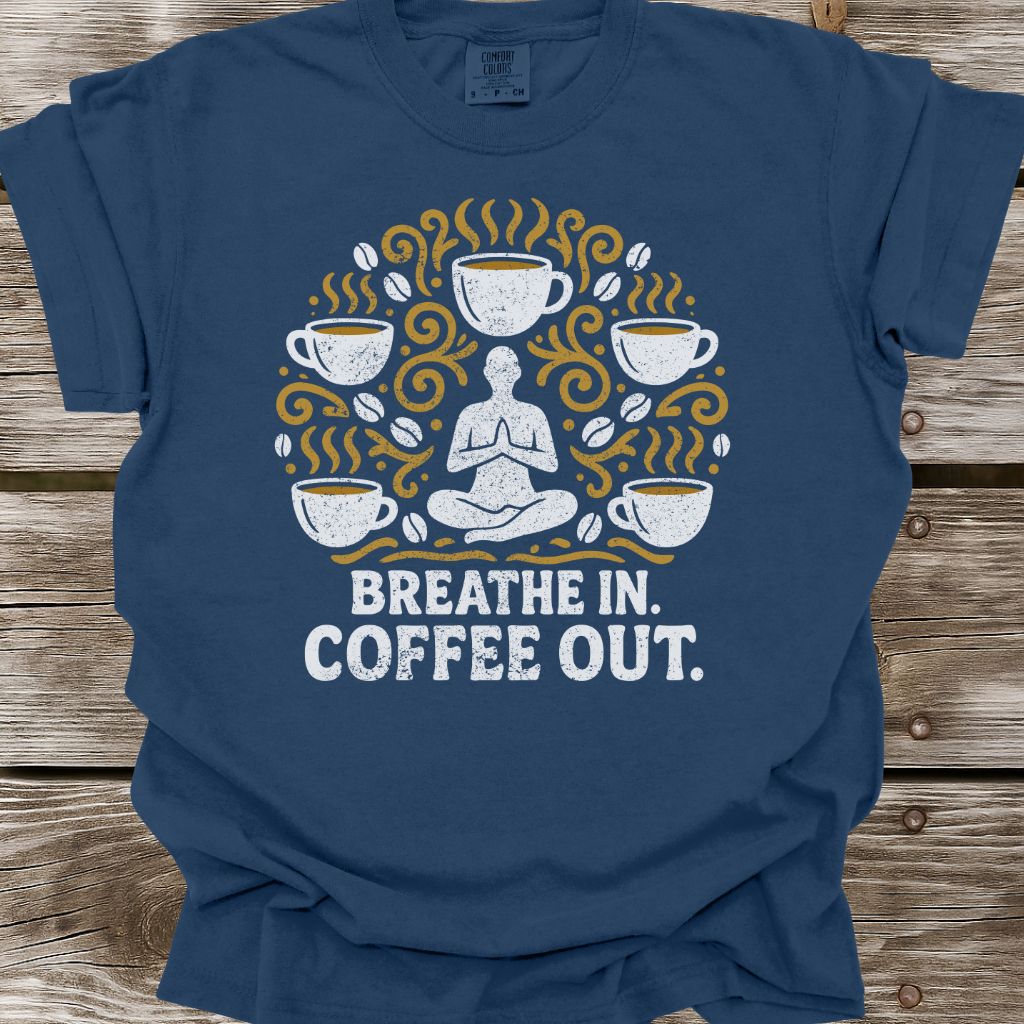 Breathe In, Coffee Out T-Shirt