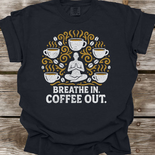 Breathe In, Coffee Out T-Shirt