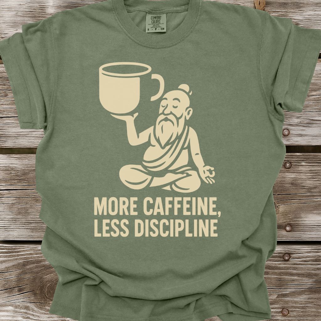 More Caffeine, Less Discipline T-Shirt