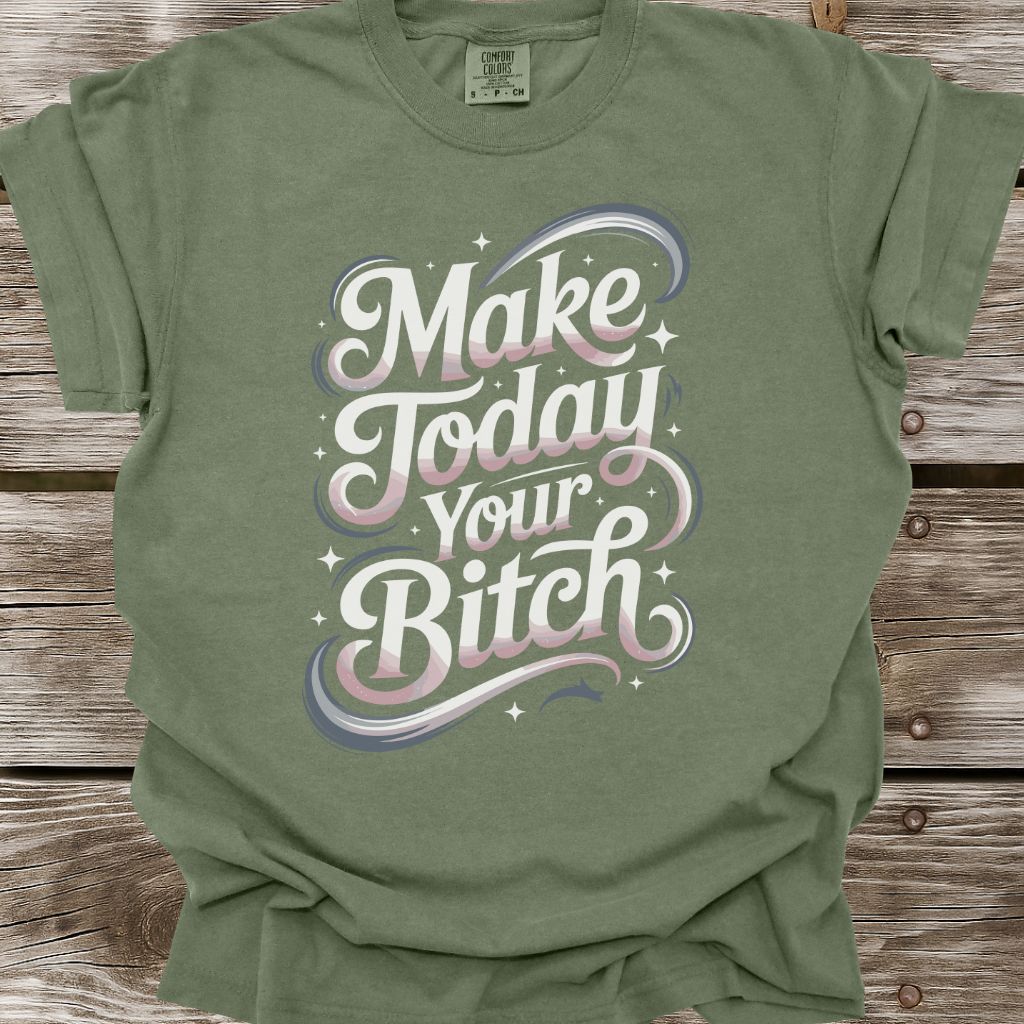 Make Today Your Bitch T-Shirt